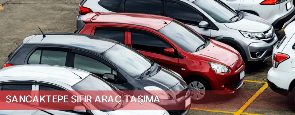 Sancaktepe İlçemi Sıfır Araç Taşıma